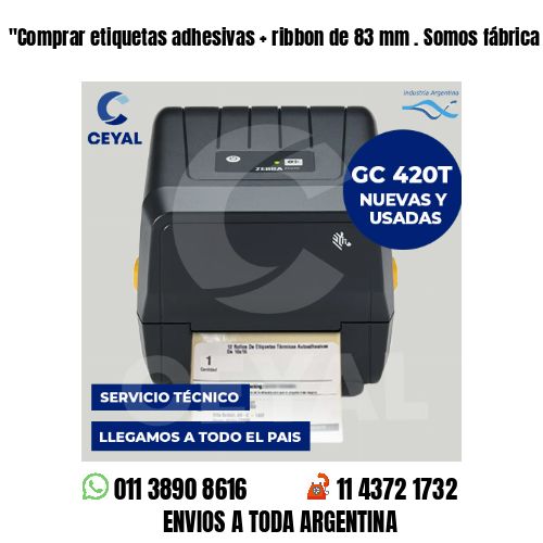 «Comprar etiquetas adhesivas   ribbon de 83 mm . Somos fábrica	«