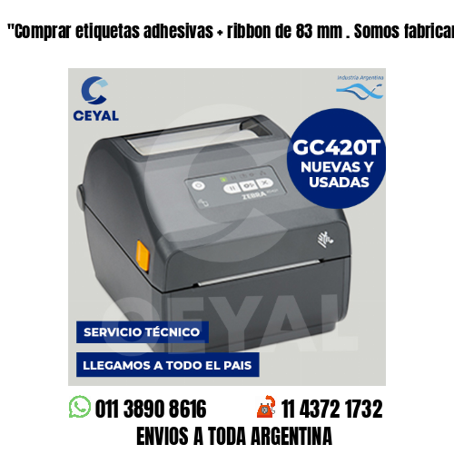 «Comprar etiquetas adhesivas   ribbon de 83 mm . Somos fabricantes	«