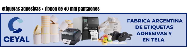 etiquetas adhesivas ribbon de 40 mm pantalones