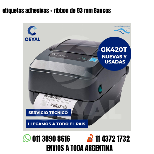 etiquetas adhesivas   ribbon de 83 mm Bancos
