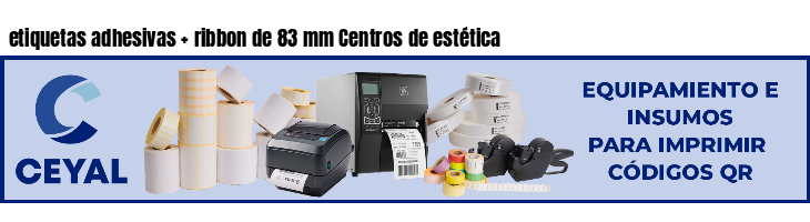 etiquetas adhesivas   ribbon de 83 mm Centros de estética