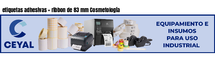 etiquetas adhesivas   ribbon de 83 mm Cosmetología