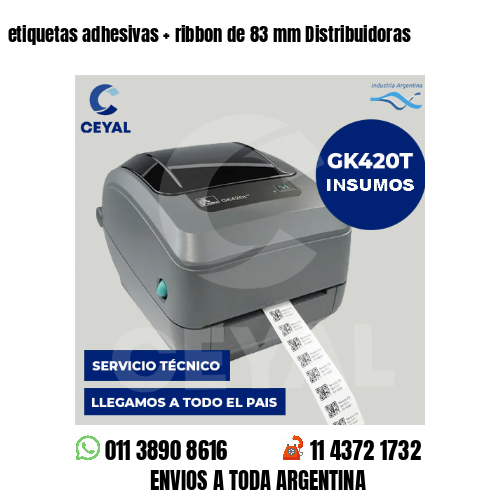 etiquetas adhesivas   ribbon de 83 mm Distribuidoras