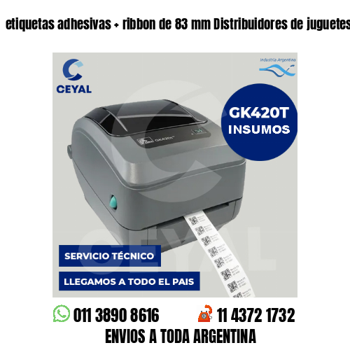 etiquetas adhesivas   ribbon de 83 mm Distribuidores de juguetes
