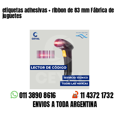 etiquetas adhesivas ribbon de 83 mm Fábrica de juguetes