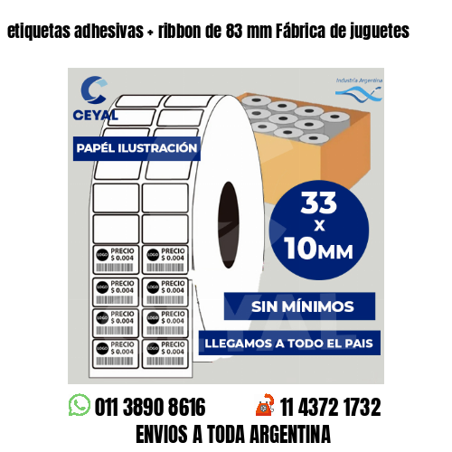 etiquetas adhesivas   ribbon de 83 mm Fábrica de juguetes