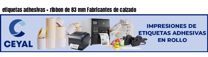 etiquetas adhesivas   ribbon de 83 mm Fabricantes de calzado