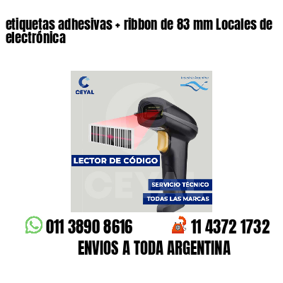 etiquetas adhesivas   ribbon de 83 mm Locales de electrónica