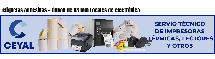 etiquetas adhesivas   ribbon de 83 mm Locales de electrónica