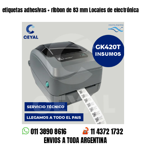 etiquetas adhesivas   ribbon de 83 mm Locales de electrónica