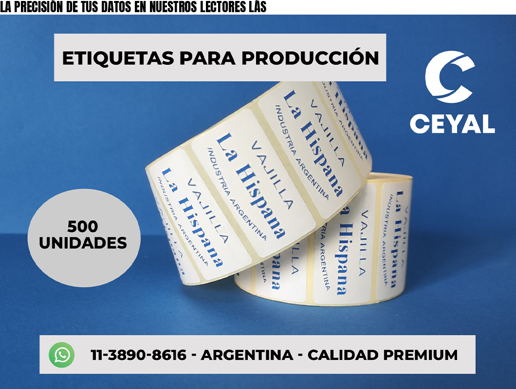 LA PRECISIÓN DE TUS DATOS EN NUESTROS LECTORES LÁS