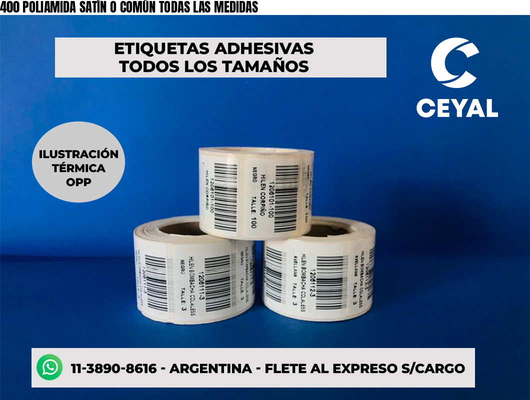 400 POLIAMIDA SATÍN O COMÚN TODAS LAS MEDIDAS