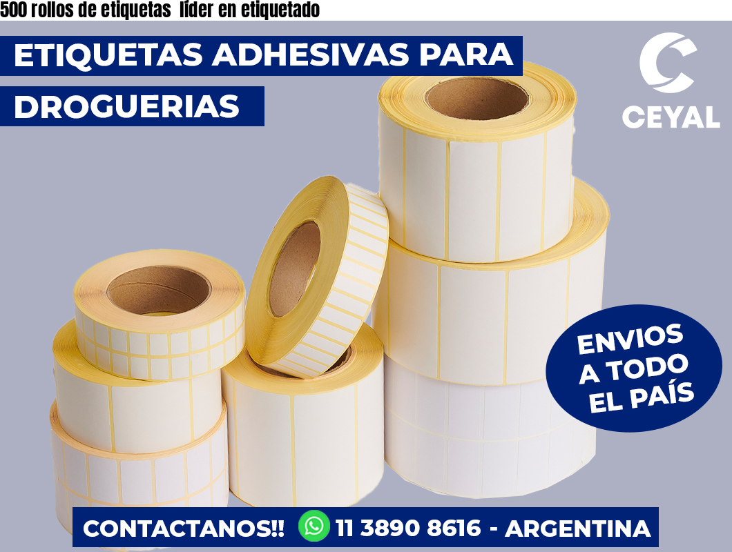 500 rollos de etiquetas  líder en etiquetado