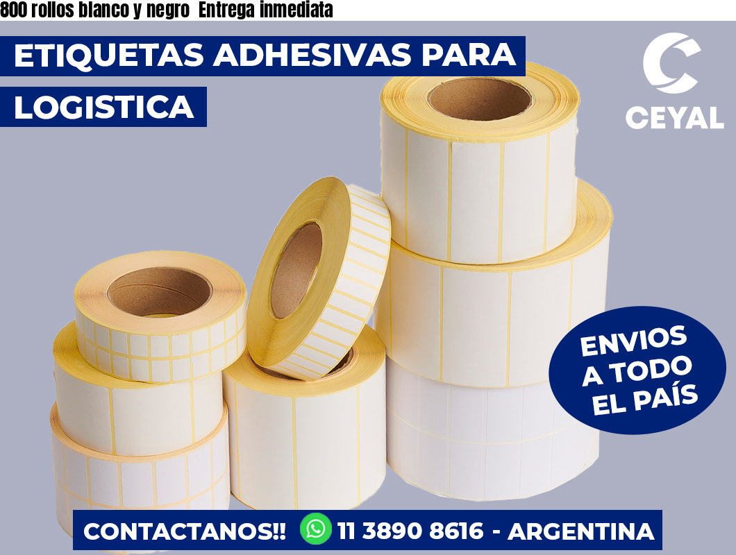 800 rollos blanco y negro  Entrega inmediata