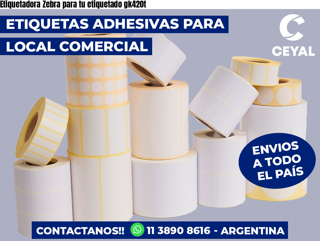 Etiquetadora Zebra para tu etiquetado gk420t