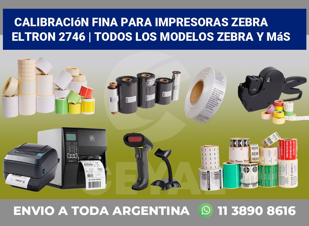 Calibración fina para impresoras Zebra Eltron 2746 | Todos los modelos Zebra y más
