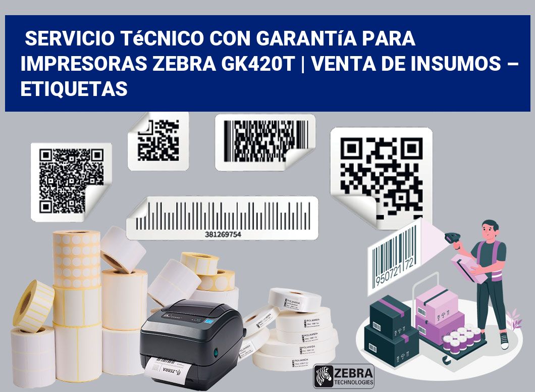 Servicio técnico con garantía para impresoras Zebra GK420t | Venta de insumos – Etiquetas