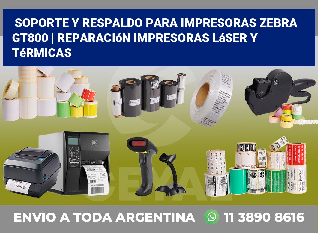 Soporte y respaldo para impresoras Zebra GT800 | Reparación impresoras láser y térmicas
