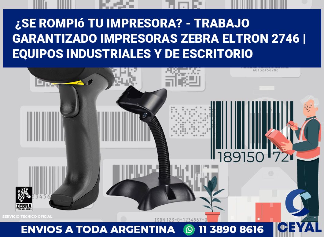 ¿Se rompió tu impresora? - Trabajo garantizado impresoras Zebra Eltron 2746 | Equipos industriales y de escritorio