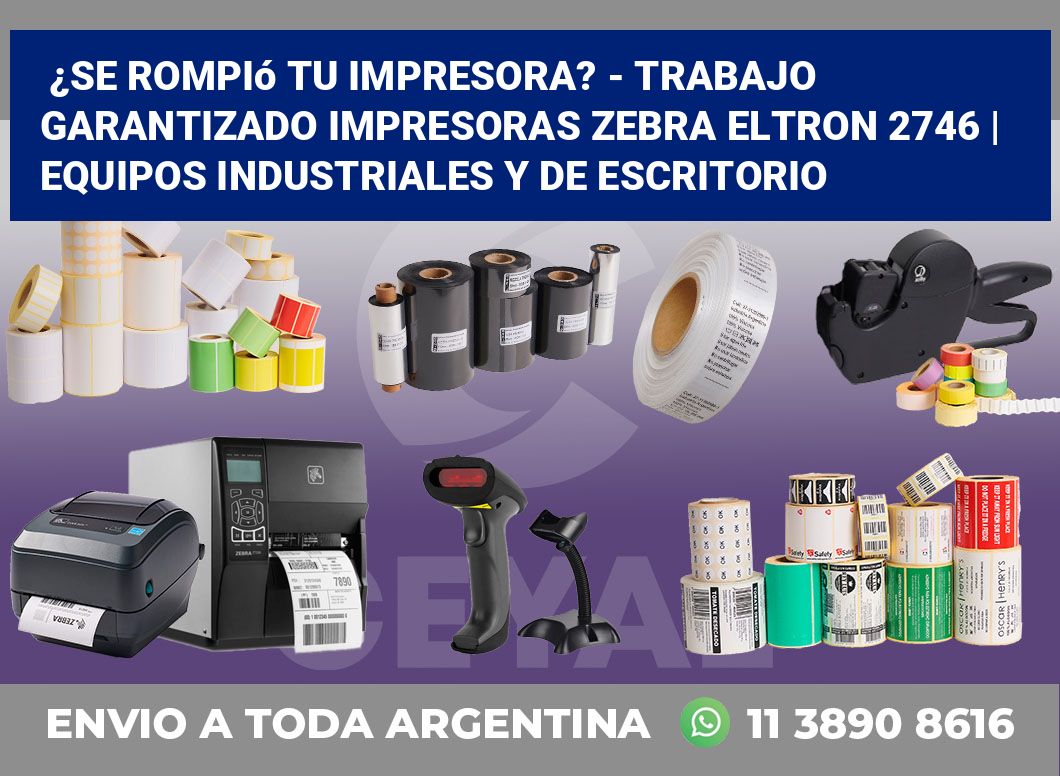 ¿Se rompió tu impresora? – Trabajo garantizado impresoras Zebra Eltron 2746 | Equipos industriales y de escritorio
