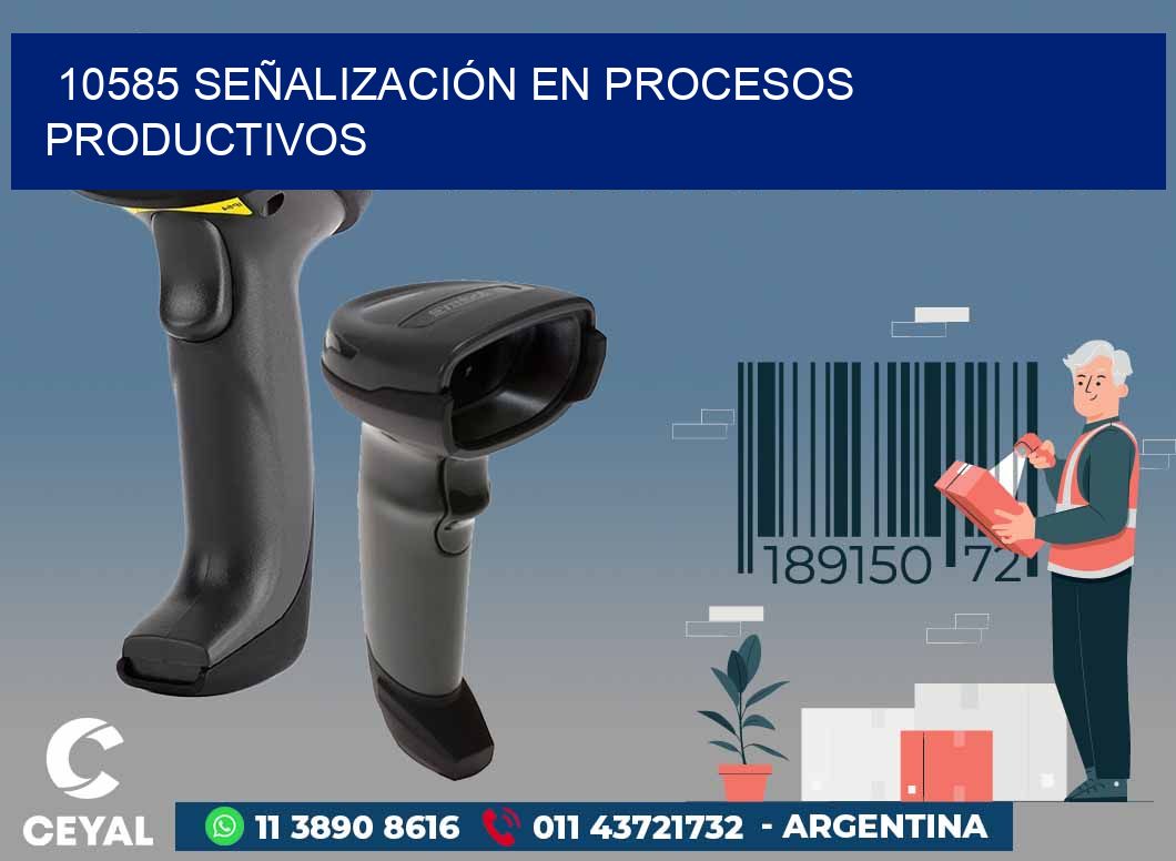 10585 SEÑALIZACIÓN EN PROCESOS PRODUCTIVOS