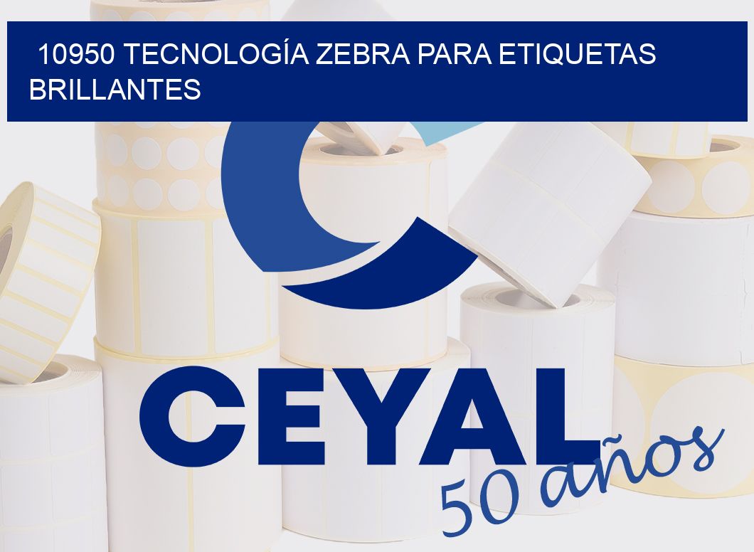 10950 TECNOLOGÍA ZEBRA PARA ETIQUETAS BRILLANTES