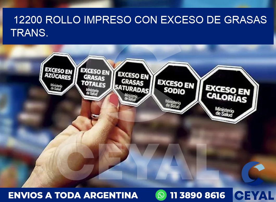 12200 ROLLO IMPRESO CON EXCESO DE GRASAS TRANS.