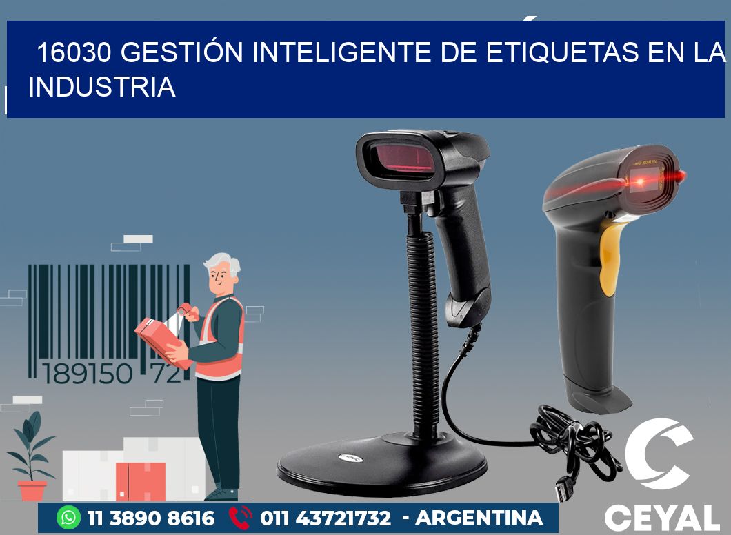 16030 GESTIÓN INTELIGENTE DE ETIQUETAS EN LA INDUSTRIA