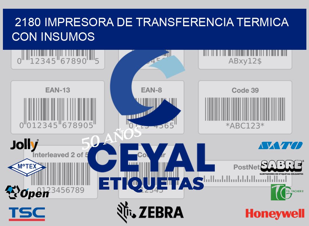 2180 IMPRESORA DE TRANSFERENCIA TERMICA CON INSUMOS