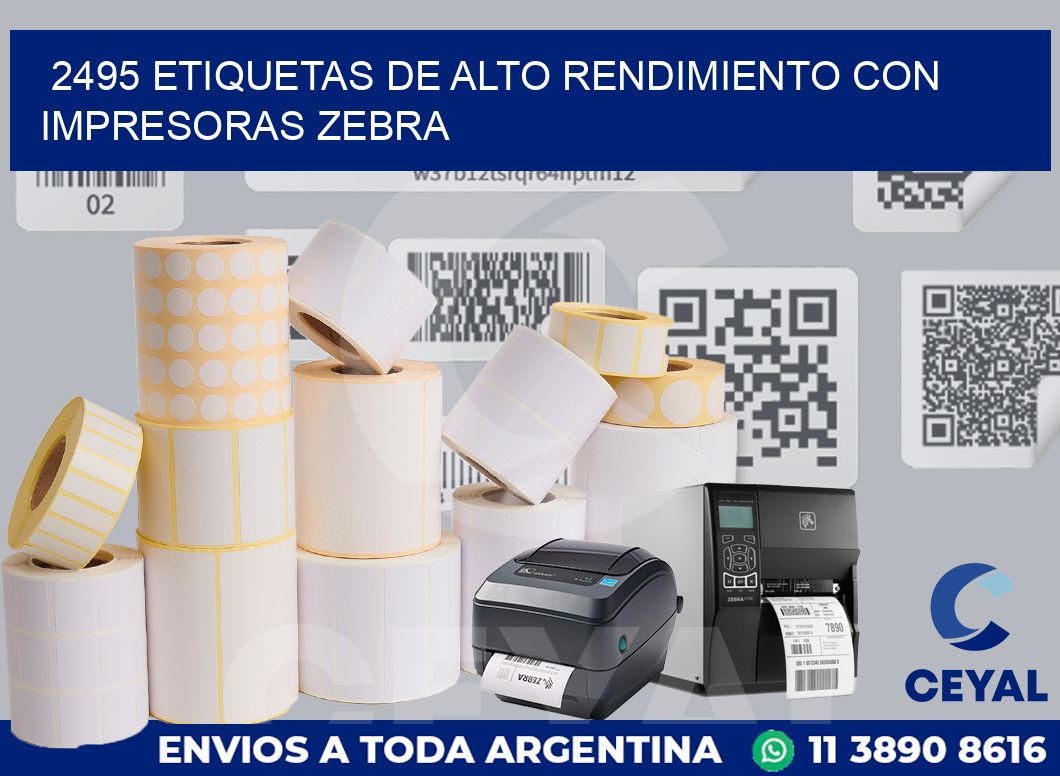 2495 ETIQUETAS DE ALTO RENDIMIENTO CON IMPRESORAS ZEBRA