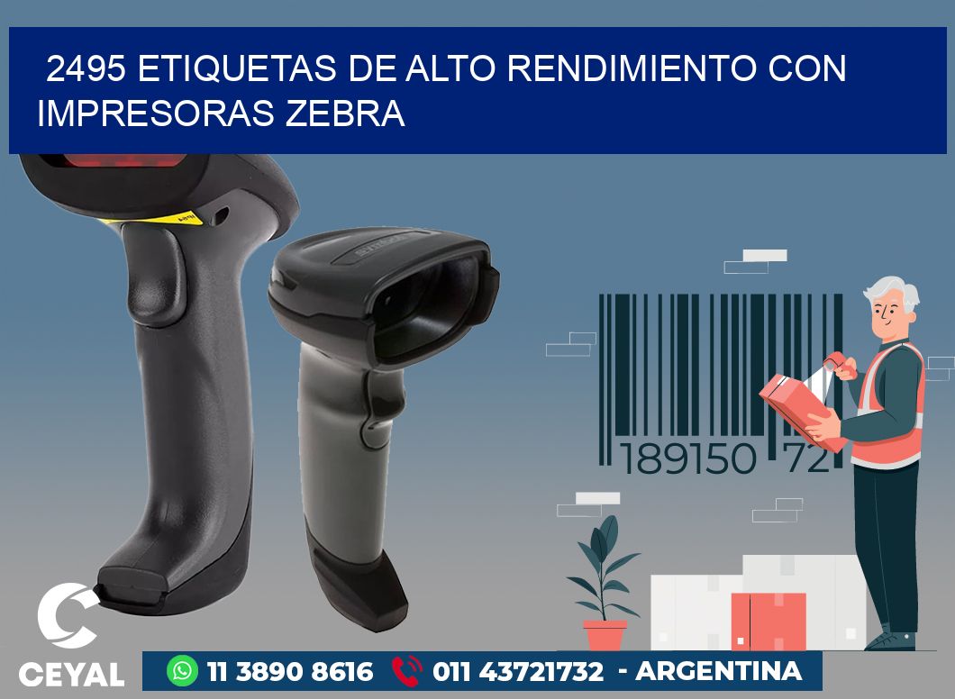 2495 ETIQUETAS DE ALTO RENDIMIENTO CON IMPRESORAS ZEBRA