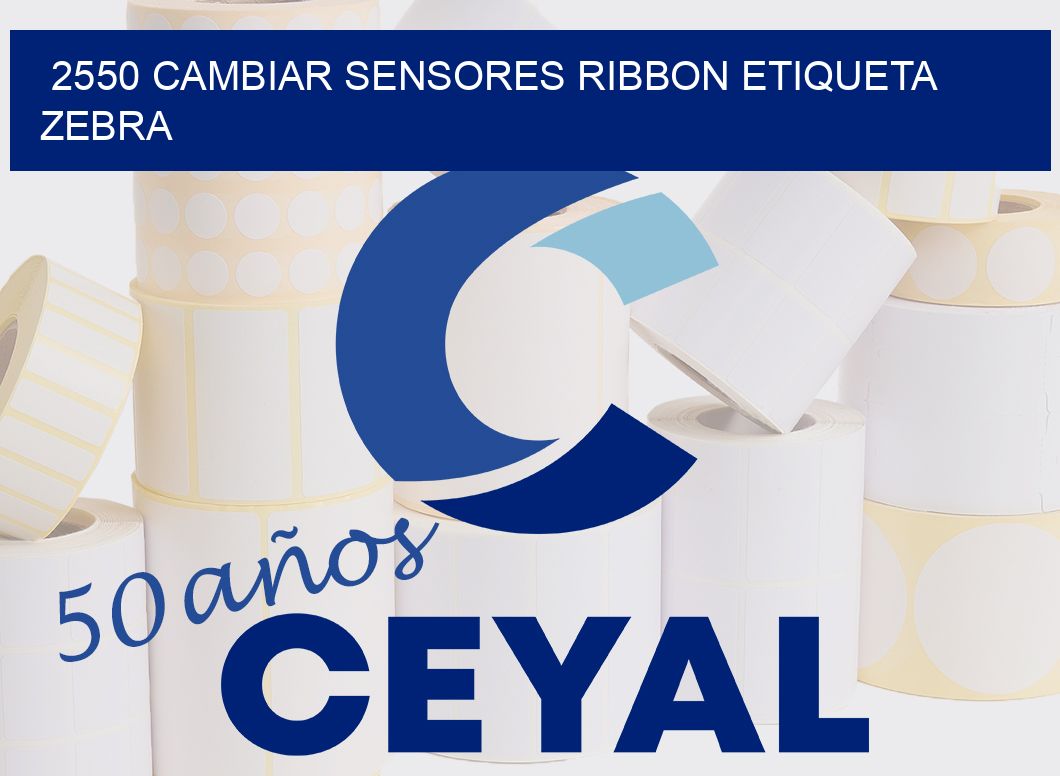 2550 CAMBIAR SENSORES RIBBON ETIQUETA ZEBRA