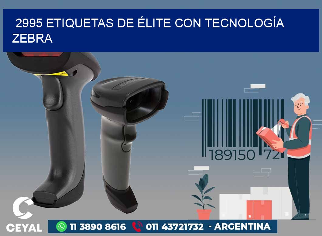 2995 ETIQUETAS DE ÉLITE CON TECNOLOGÍA ZEBRA