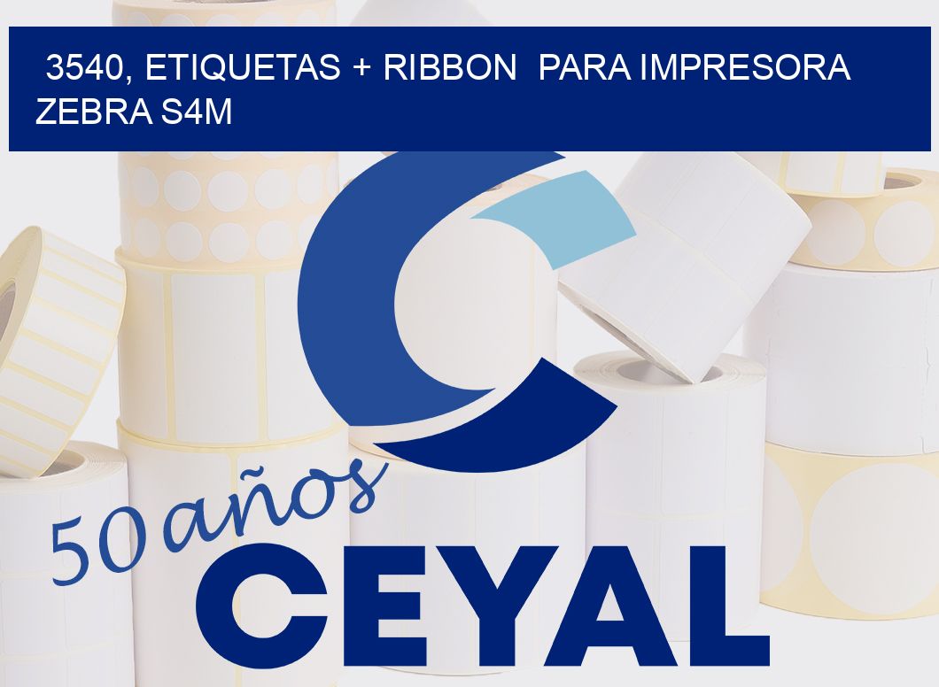 3540, etiquetas + ribbon  para impresora zebra S4M