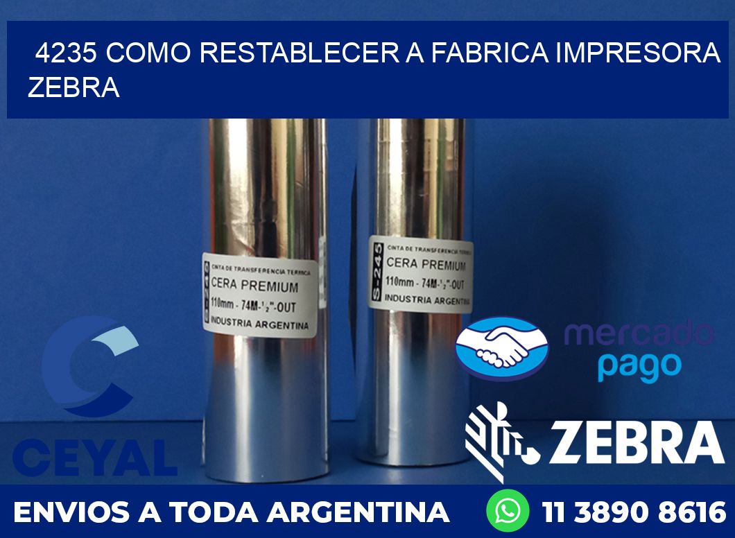 4235 COMO RESTABLECER A FABRICA IMPRESORA ZEBRA