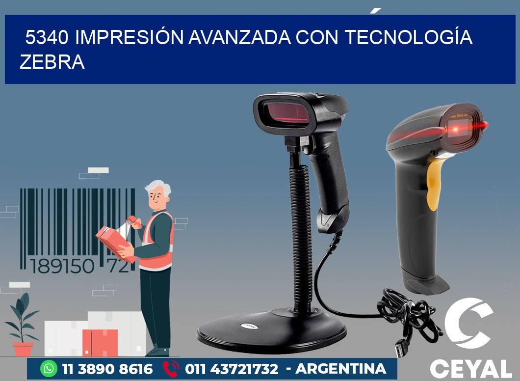 5340 IMPRESIÓN AVANZADA CON TECNOLOGÍA ZEBRA