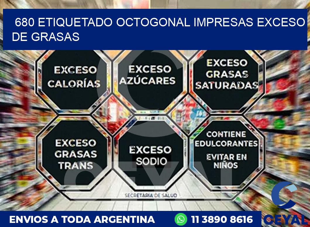 680 ETIQUETADO OCTOGONAL IMPRESAS EXCESO DE GRASAS