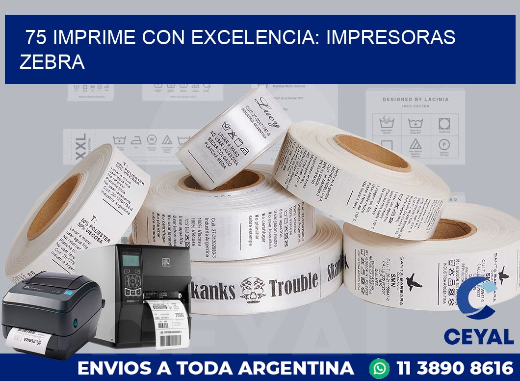75 IMPRIME CON EXCELENCIA: IMPRESORAS ZEBRA