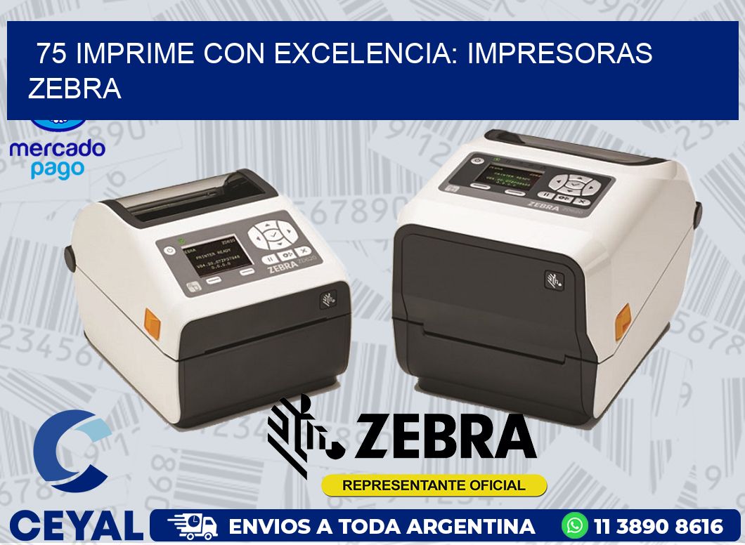 75 IMPRIME CON EXCELENCIA: IMPRESORAS ZEBRA