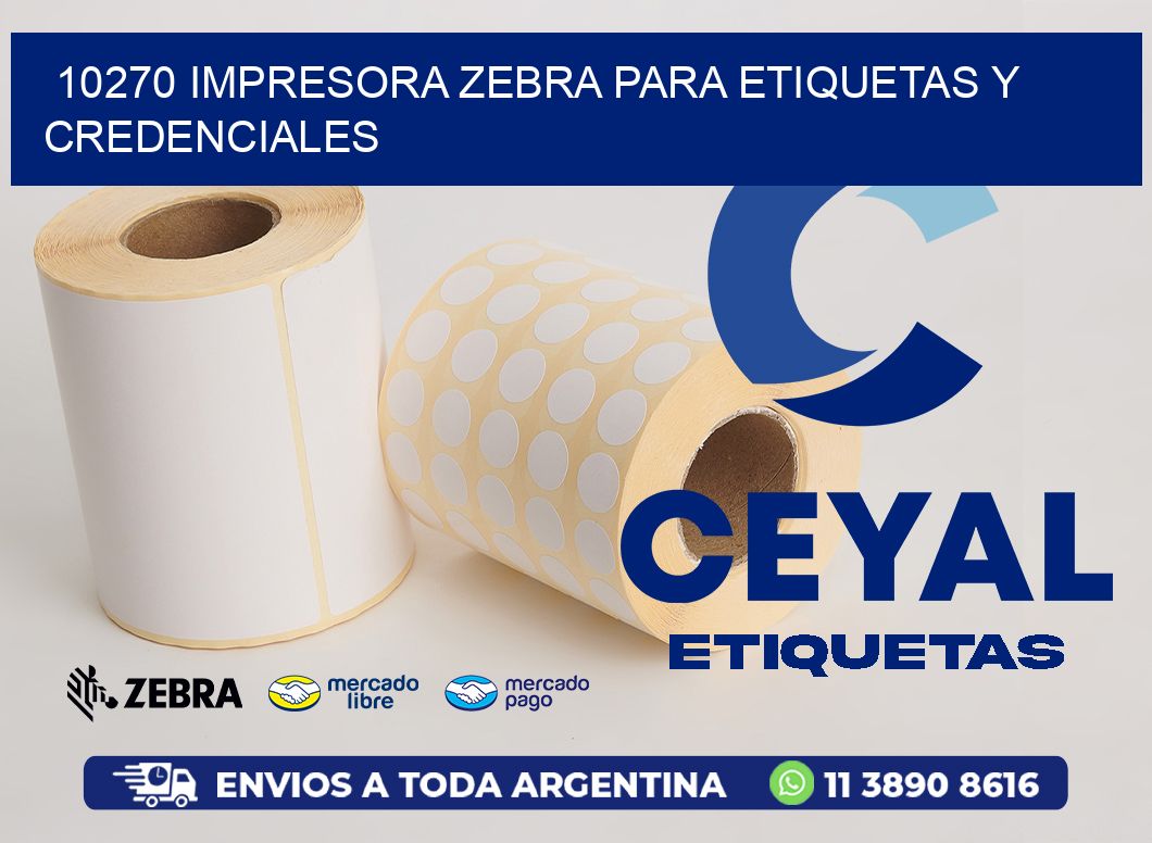 10270 IMPRESORA ZEBRA PARA ETIQUETAS Y CREDENCIALES