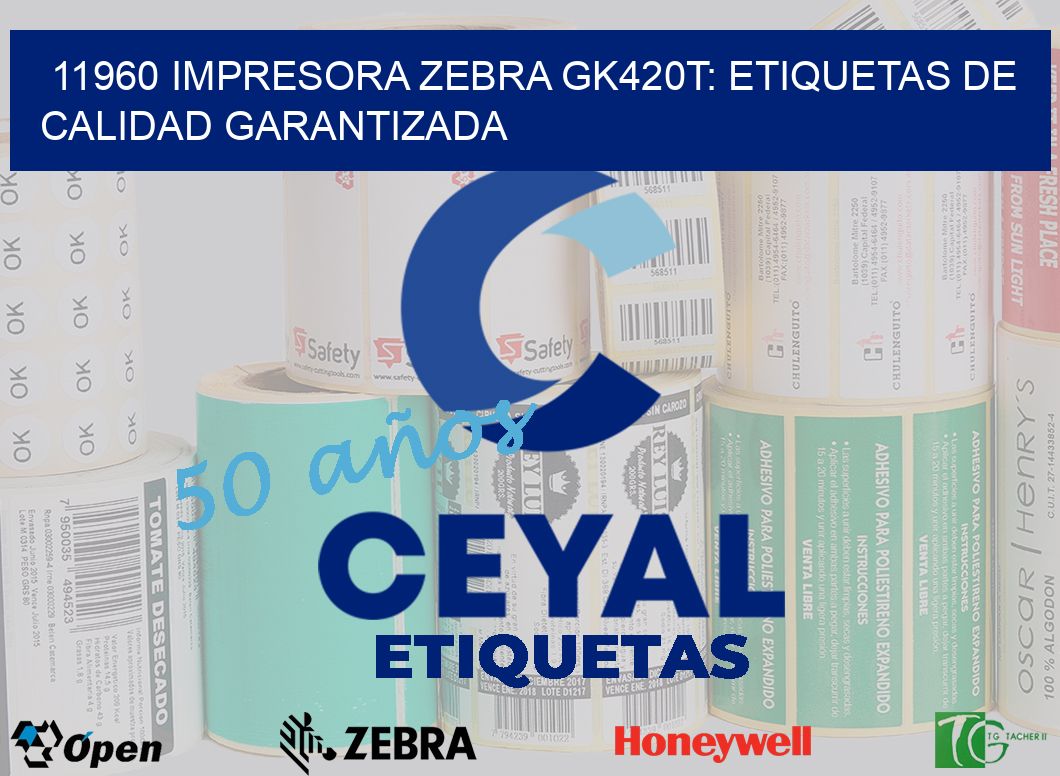 11960 Impresora Zebra GK420T: Etiquetas de Calidad Garantizada