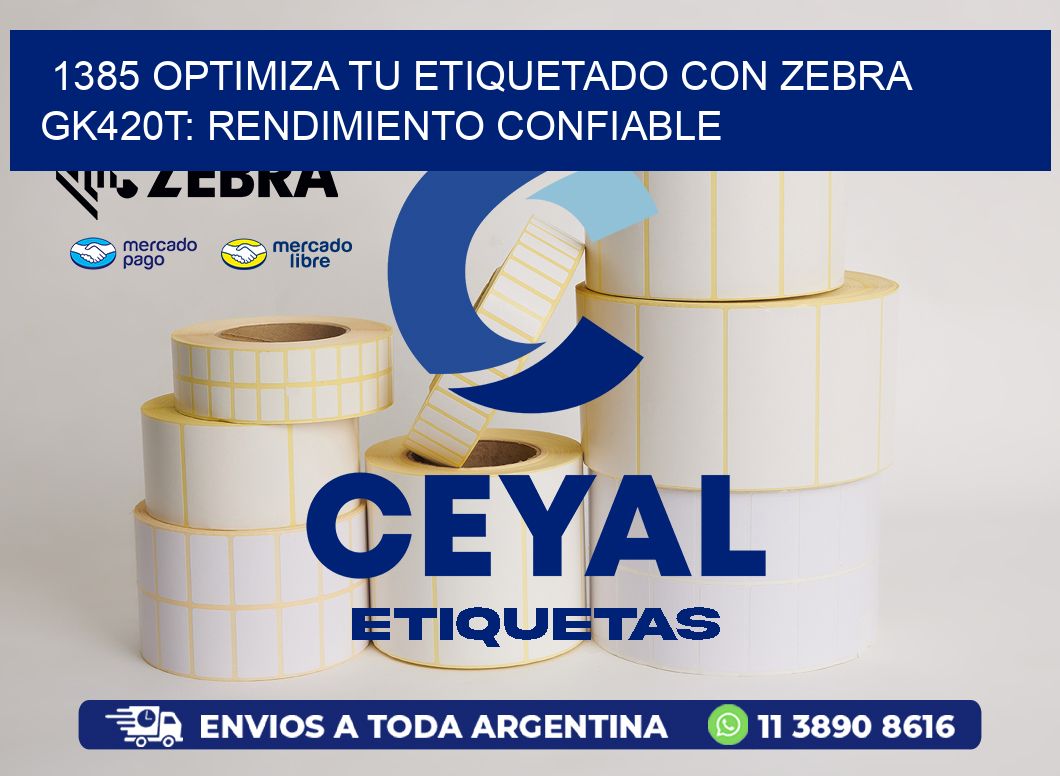1385 Optimiza tu Etiquetado con Zebra GK420T: Rendimiento Confiable