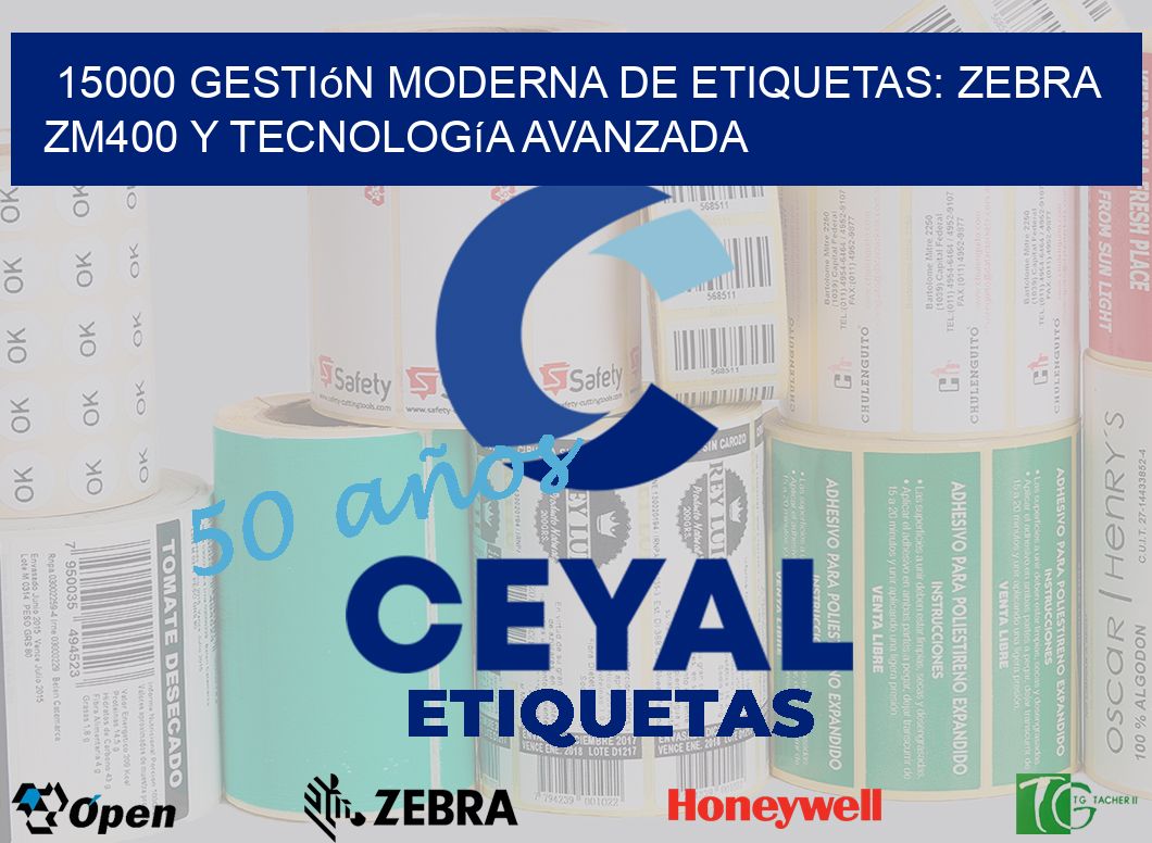 15000 Gestión Moderna de Etiquetas: Zebra ZM400 y Tecnología Avanzada