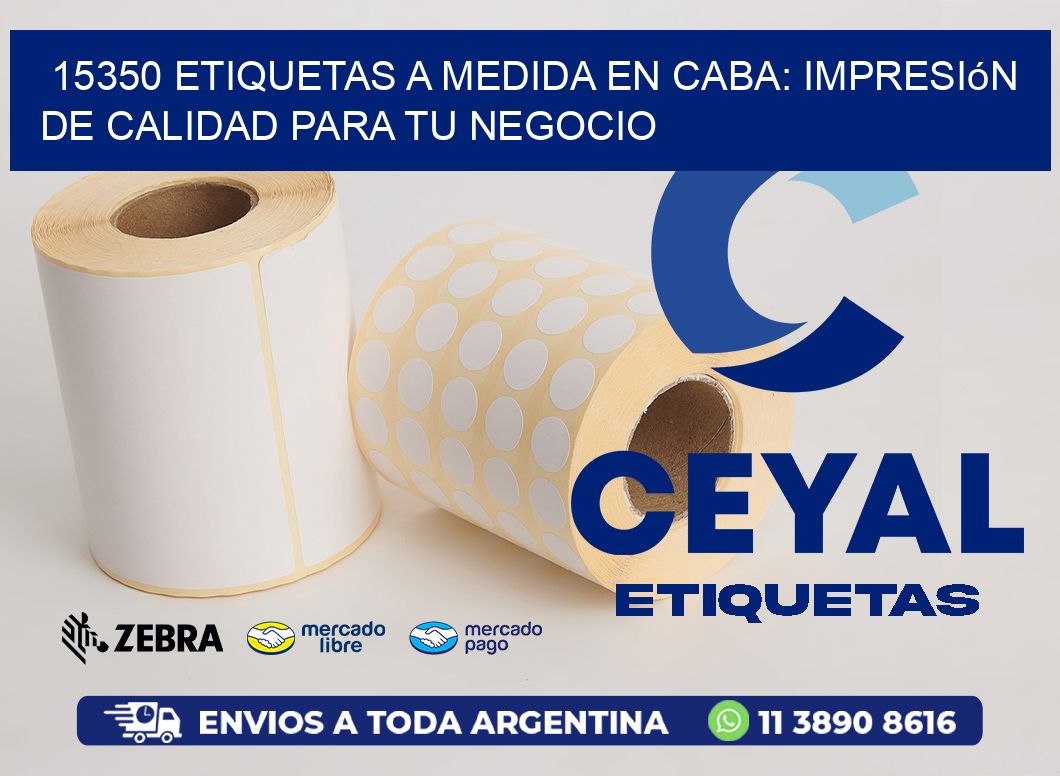 15350 Etiquetas a Medida en CABA: Impresión de Calidad para tu Negocio