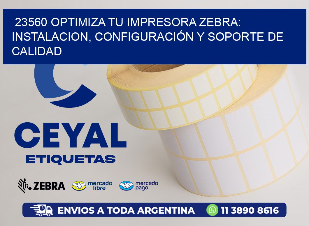 23560 OPTIMIZA TU IMPRESORA ZEBRA: INSTALACION, CONFIGURACIÓN Y SOPORTE DE CALIDAD