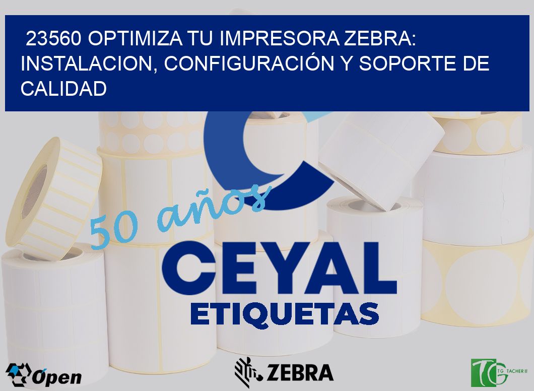 23560 OPTIMIZA TU IMPRESORA ZEBRA: INSTALACION, CONFIGURACIÓN Y SOPORTE DE CALIDAD