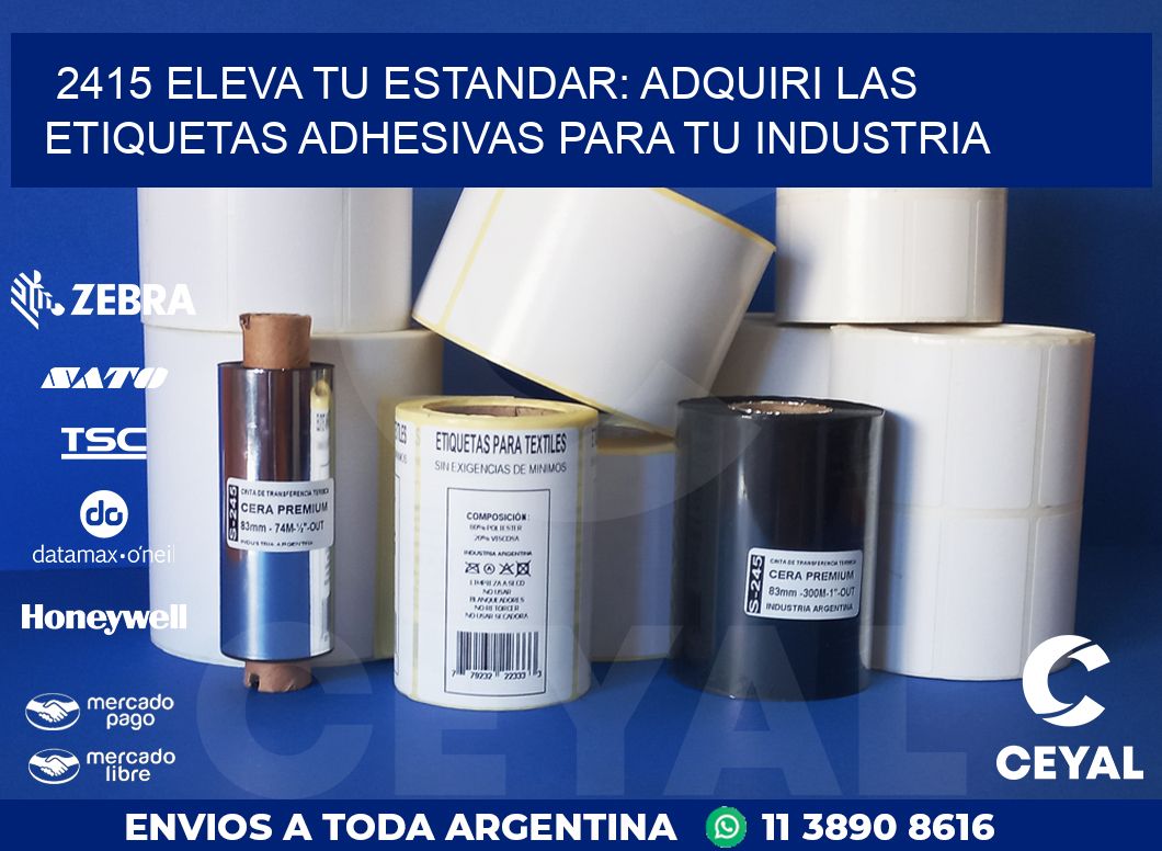 2415 ELEVA TU ESTANDAR: ADQUIRI LAS ETIQUETAS ADHESIVAS PARA TU INDUSTRIA