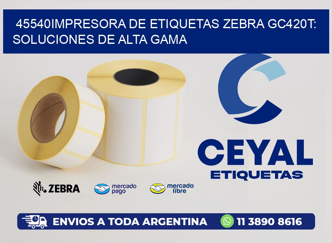 45540Impresora de Etiquetas Zebra GC420T: Soluciones de Alta Gama