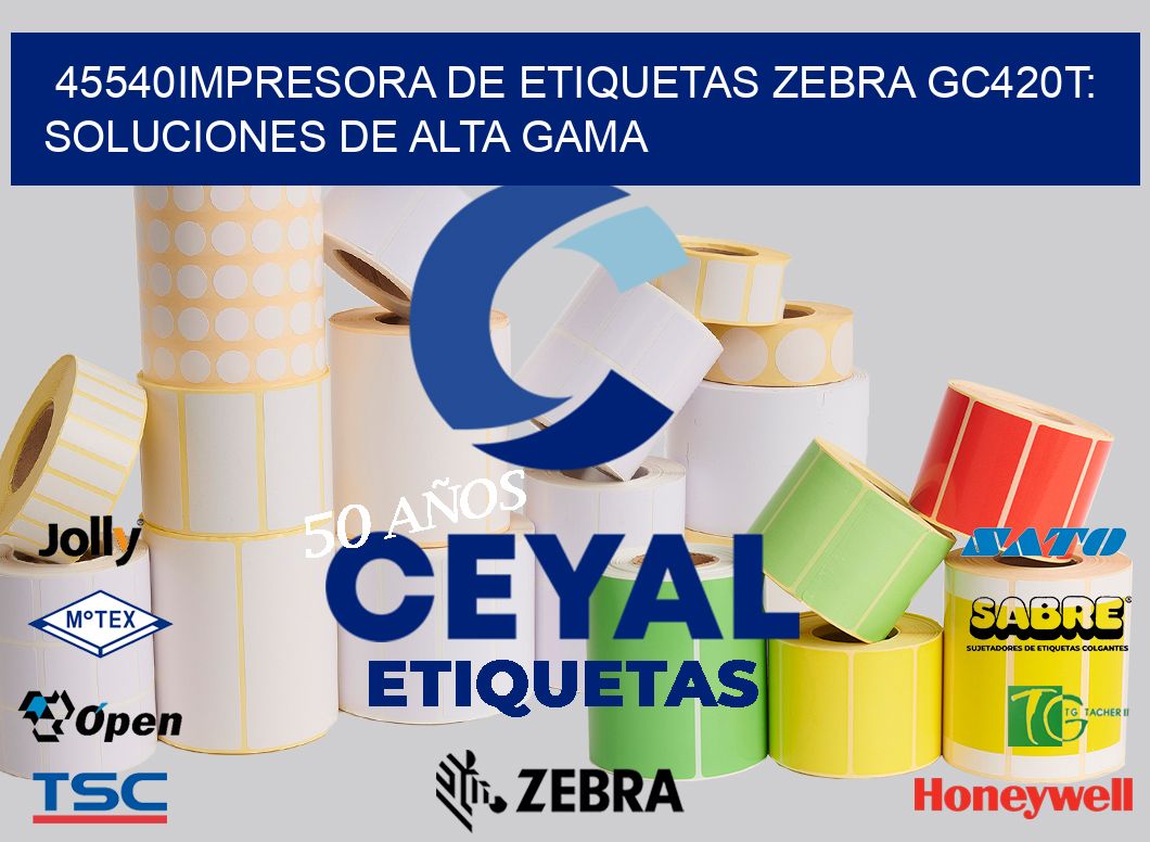 45540Impresora de Etiquetas Zebra GC420T: Soluciones de Alta Gama