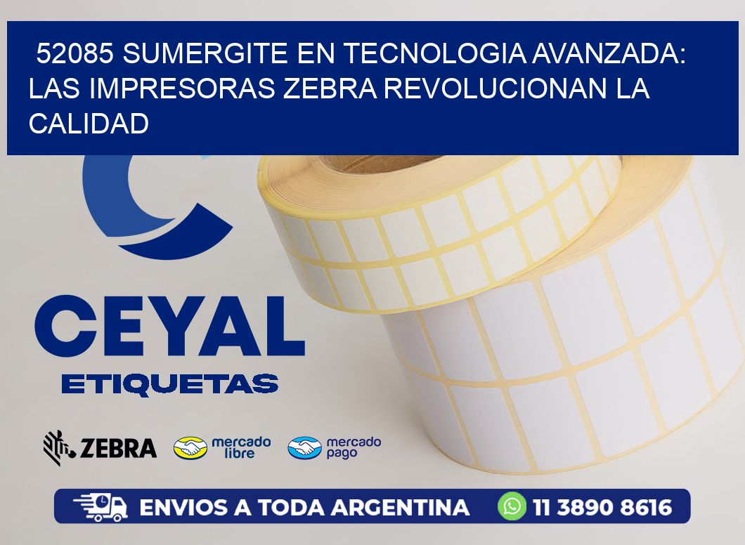 52085 SUMERGITE EN TECNOLOGIA AVANZADA: LAS IMPRESORAS ZEBRA REVOLUCIONAN LA CALIDAD